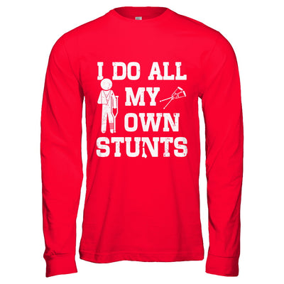 Broken Leg I Do All My Own Stunts Get Well Soon T-Shirt & Hoodie | Teecentury.com