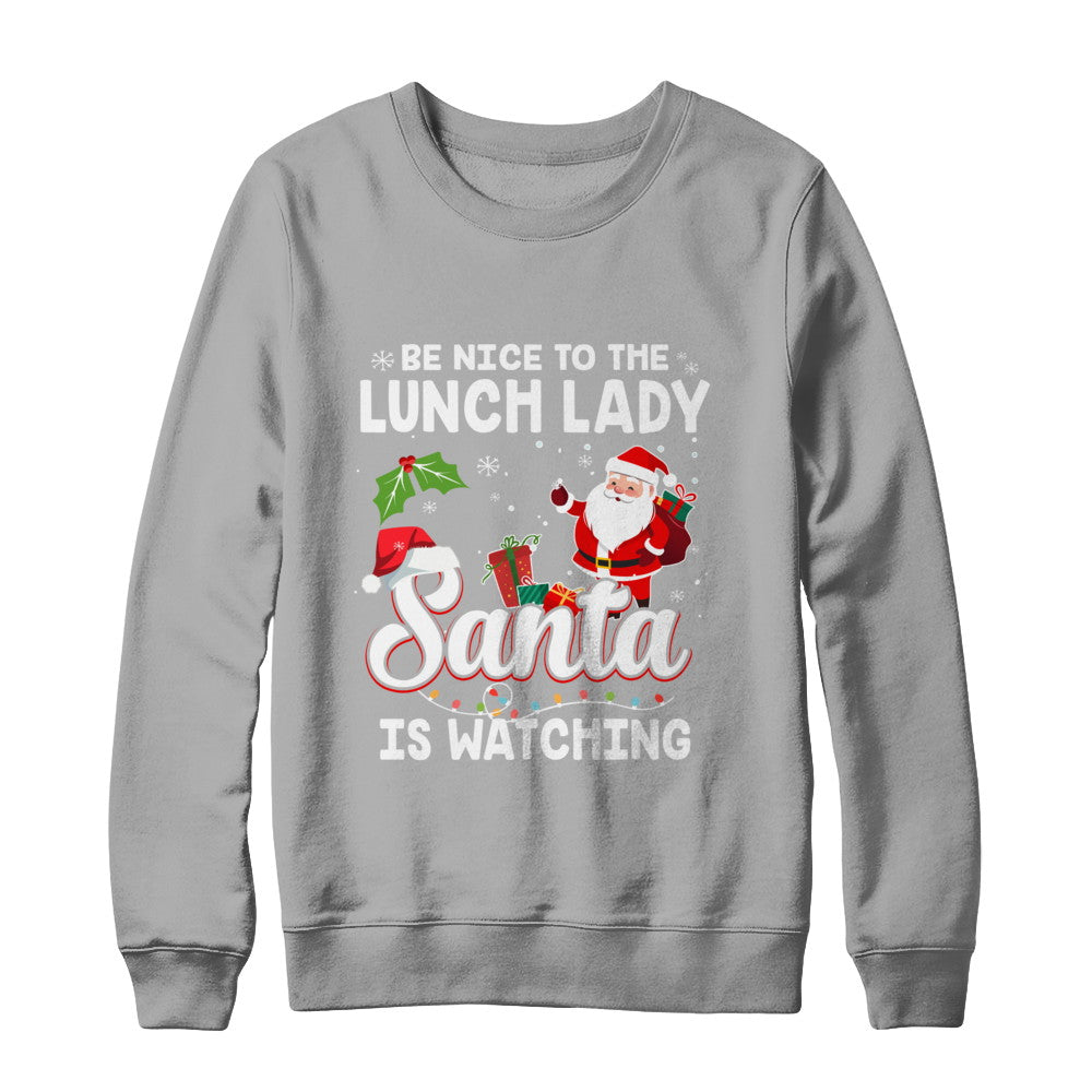 Be Nice To The Lunch Lady Santa Is Watching T-Shirt & Sweatshirt | Teecentury.com