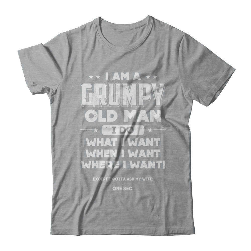 I Am A Grumpy Old Man I Do What I Want When I Want T-Shirt & Hoodie | Teecentury.com