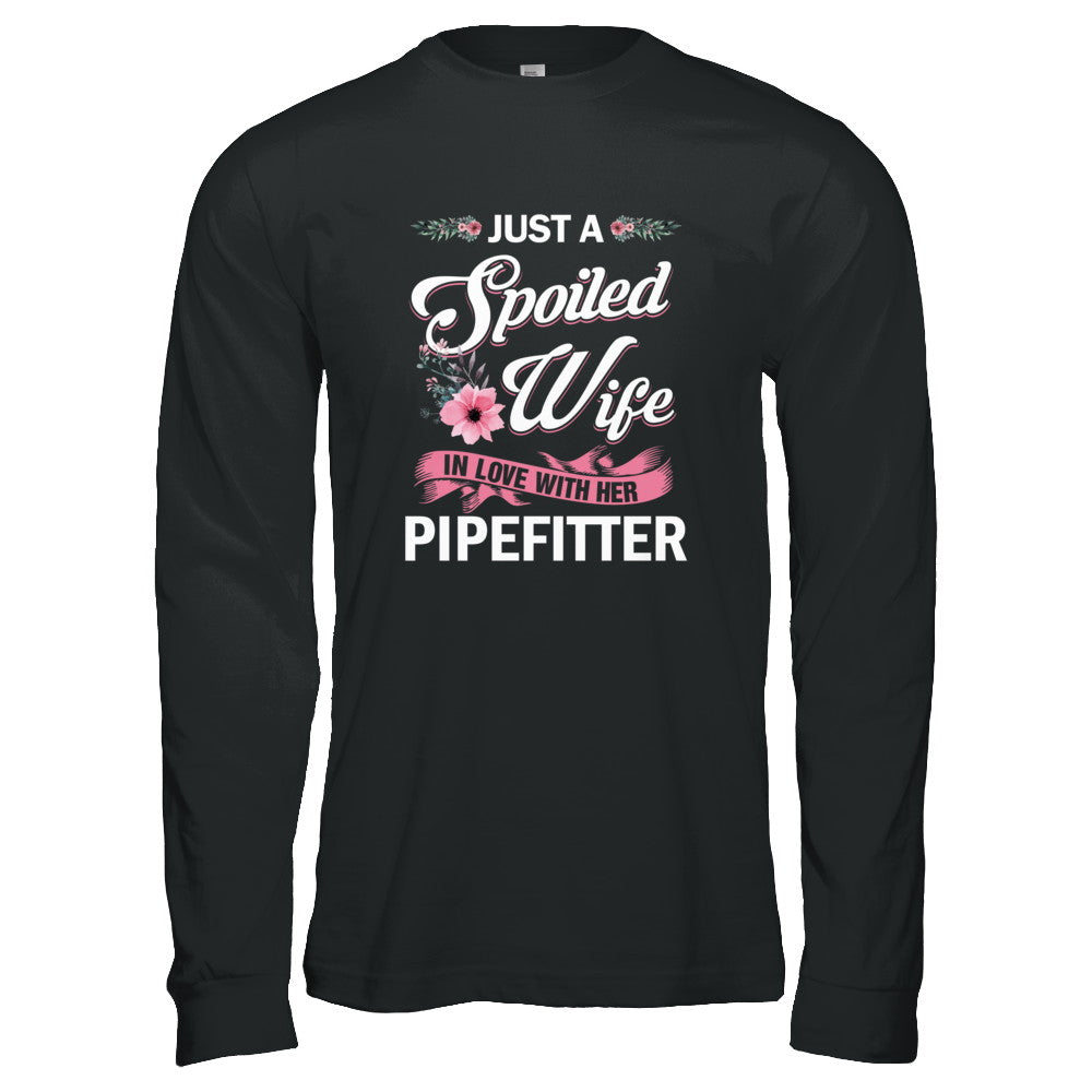 Just A Spoiled Wife In Love With Her Pipefitter Wife Gift T-Shirt & Tank Top | Teecentury.com