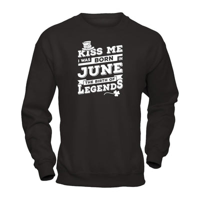 Kiss Me I Was Born In June The Birth Of Legends T-Shirt & Hoodie | Teecentury.com