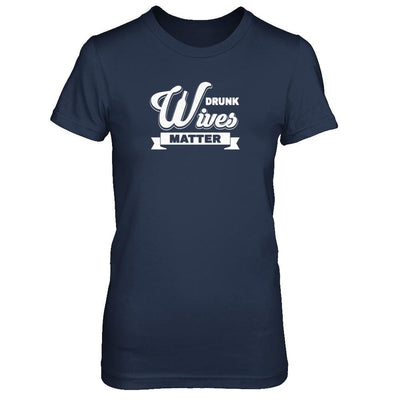 Drunk Wives Matter T-Shirt & Tank Top | Teecentury.com