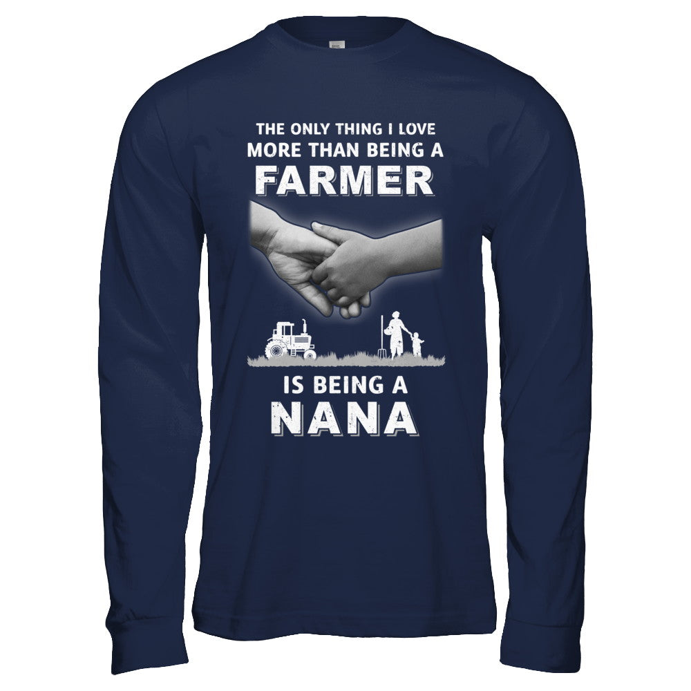 Love More Than Farmer Being A Nana Fathers Day T-Shirt & Hoodie | Teecentury.com
