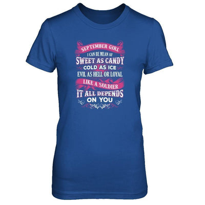 September Girl I Can Be Mean Af Sweet Candy Ice Hell Soldier Depends On You T-Shirt & Tank Top | Teecentury.com