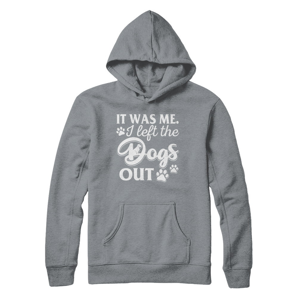 It Was Me I Let The Dogs Out T-Shirt & Hoodie | Teecentury.com