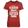 I'm A Soccer Mom We Don't Do That Keep Calm Thing T-Shirt & Hoodie | Teecentury.com