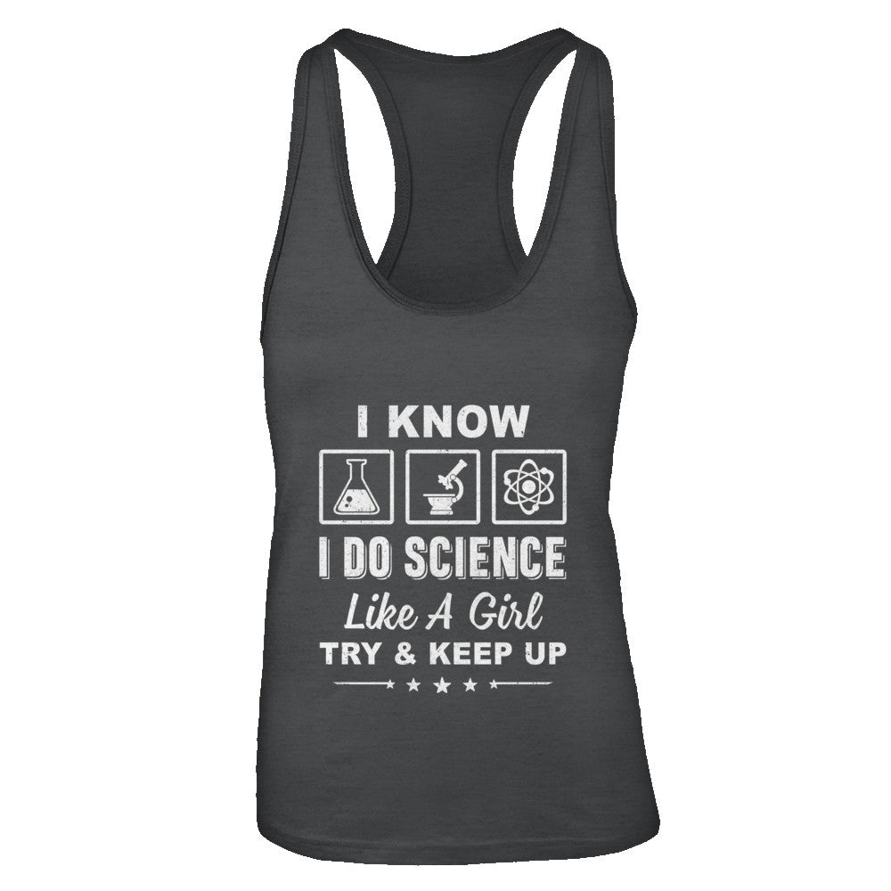 I Know I Do Science Like A Girl Try And Keep Up T-Shirt & Tank Top | Teecentury.com