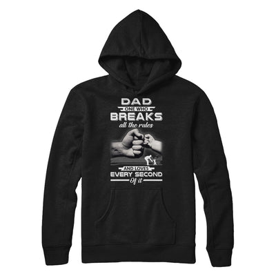 Dad One Who Breaks All The Rules And Loves Every Second Of It T-Shirt & Hoodie | Teecentury.com