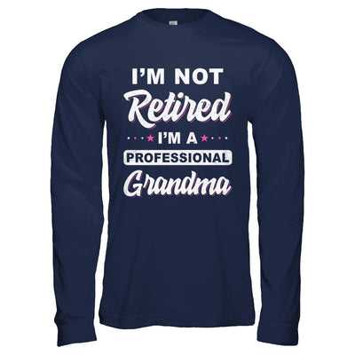 I'm Not Retired A Professional Grandma Mother Day Gift T-Shirt & Hoodie | Teecentury.com