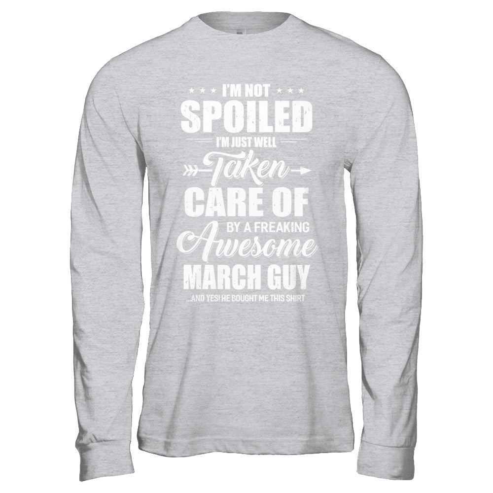 I Am Not Spoiled Just Well Taken Care Of March Guy T-Shirt & Hoodie | Teecentury.com