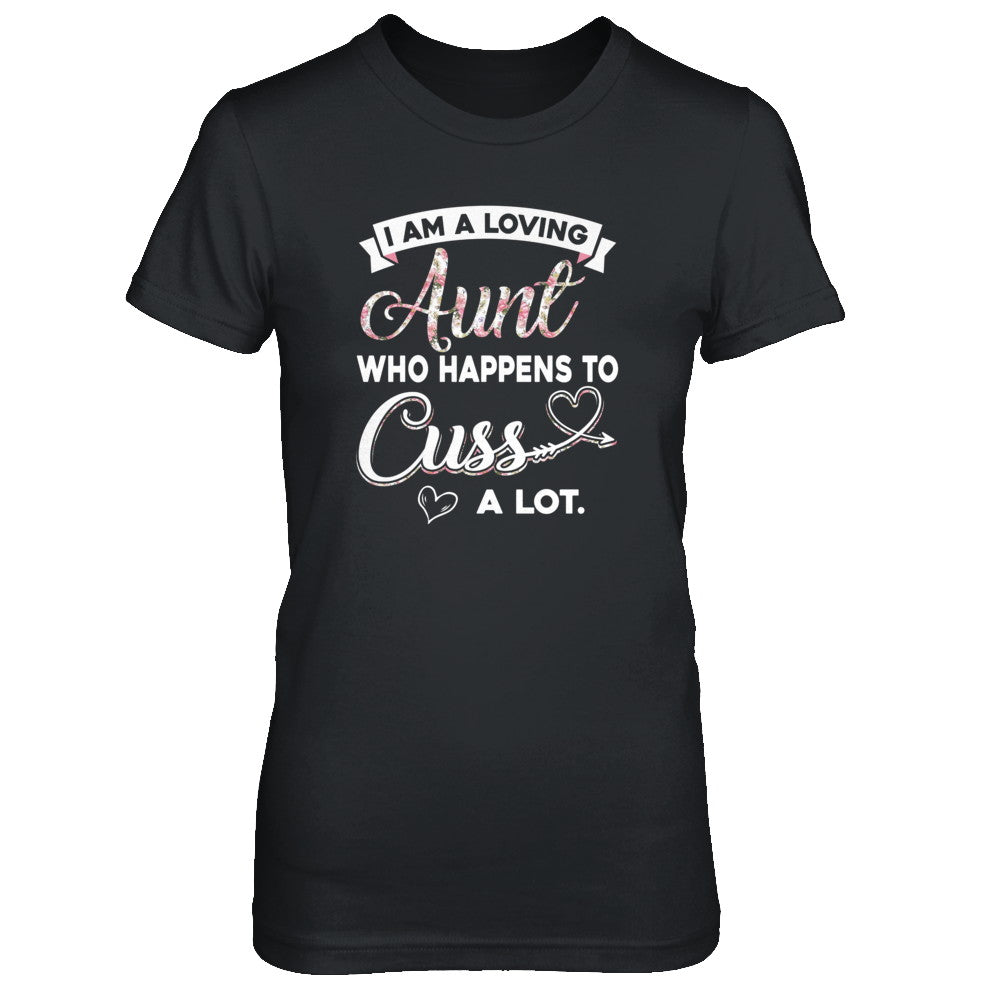 I'm A Loving Aunt Who Happens To Cuss A Lot T-Shirt & Tank Top | Teecentury.com