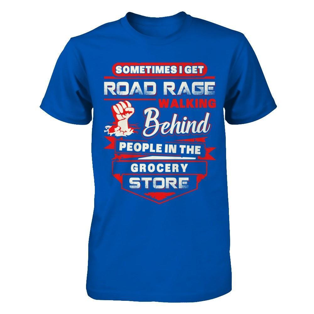 Road Rage Walking Behind People At The Grocery Store T-Shirt & Hoodie | Teecentury.com