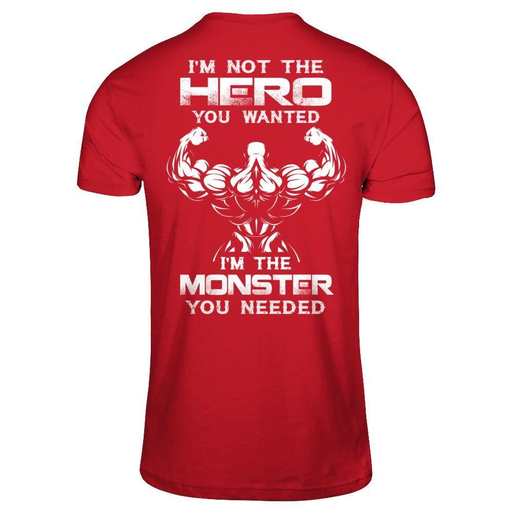 Bodybuilder I'm Not The Hero You Wanted I'm The Monster You Needed T-Shirt & Hoodie | Teecentury.com