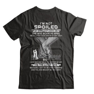 I Am A Not Spoiled My Wife Was Born In April Husband T-Shirt & Hoodie | Teecentury.com