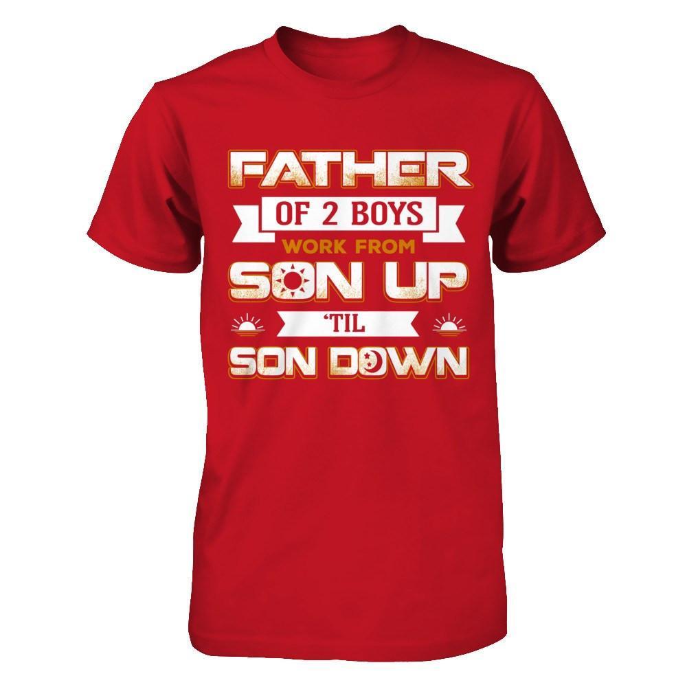 Father Of Two Boys Work From Son Up 'Til Son Down T-Shirt & Hoodie | Teecentury.com