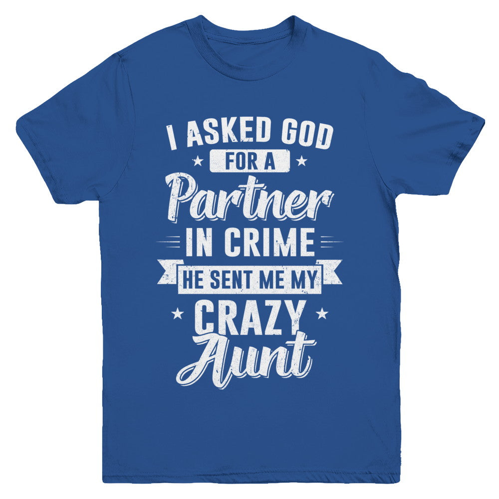 I Asked God For A Partner In Crime He Sent Me Crazy Aunt Youth Youth Shirt | Teecentury.com