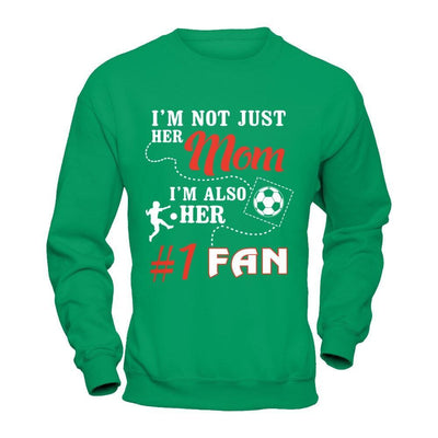 I'm Not Just Her Mom I'm Also Her Fan Soccer Mom T-Shirt & Hoodie | Teecentury.com