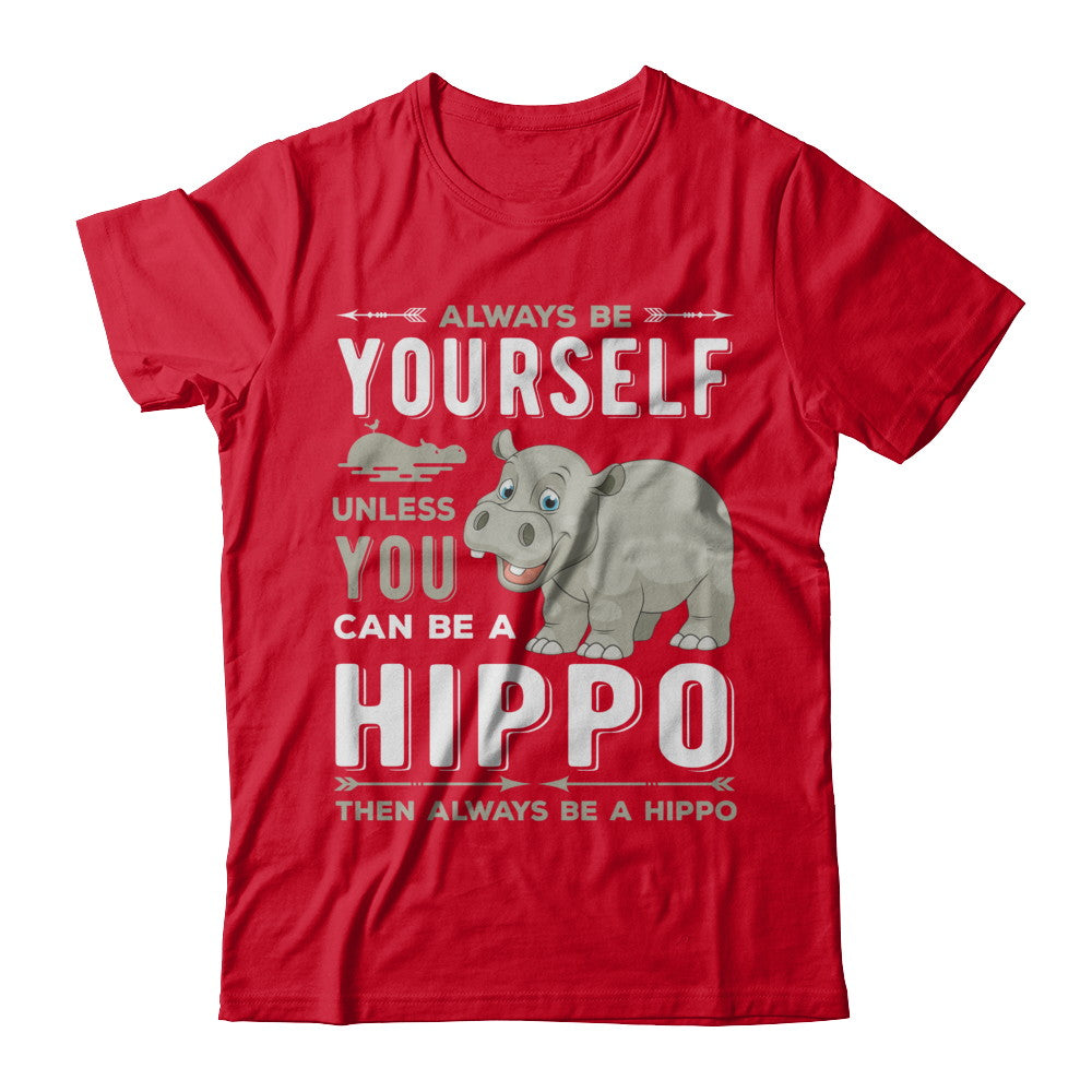 Always Be Yourself Hippo T-Shirt & Hoodie | Teecentury.com