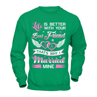 Life Is Better With Your Best Friend That's Why I Married Mine T-Shirt & Hoodie | Teecentury.com