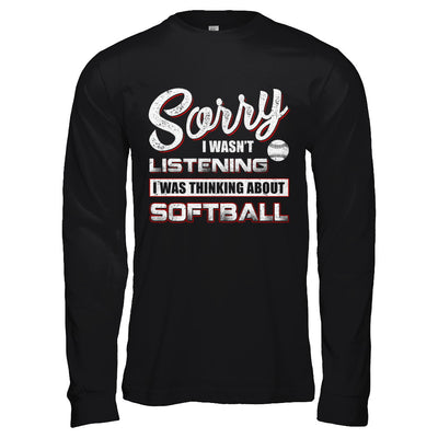 Sorry I Wasn't Listening I Was Thinking About Softball T-Shirt & Hoodie | Teecentury.com