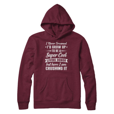 I'd Grow Up To Be A Super Cool Living Donor Transplant T-Shirt & Hoodie | Teecentury.com