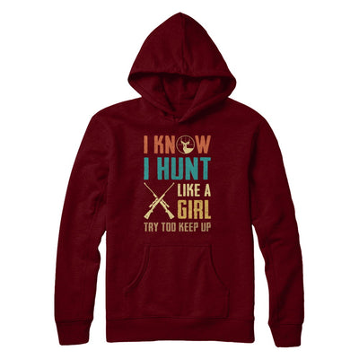 I Know I Hunt Like A Girl Try To Keep Up Funny Hunting T-Shirt & Hoodie | Teecentury.com