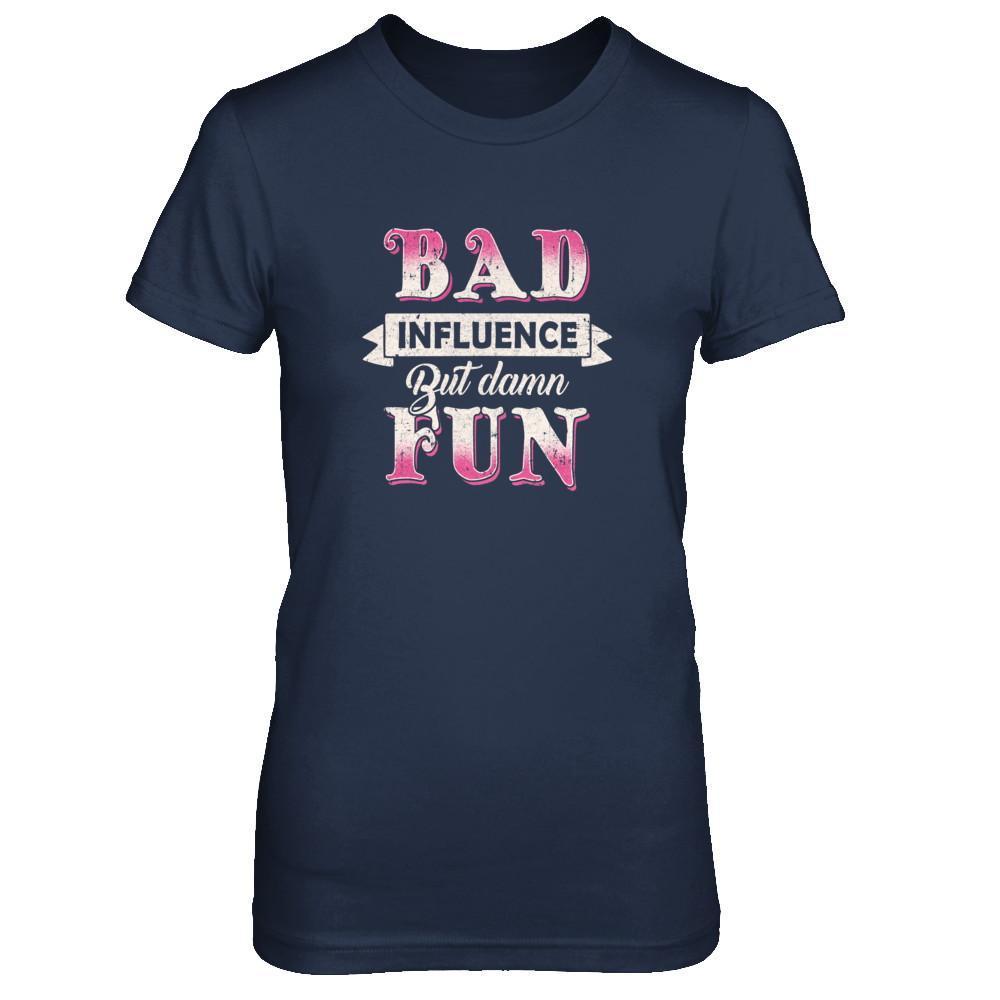 Bad Influence But Damn Fun T-Shirt & Tank Top | Teecentury.com