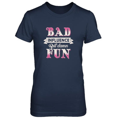 Bad Influence But Damn Fun T-Shirt & Tank Top | Teecentury.com