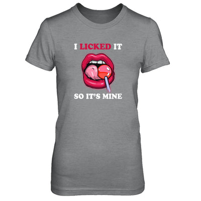 I Licked It So It's Mine T-Shirt & Tank Top | Teecentury.com
