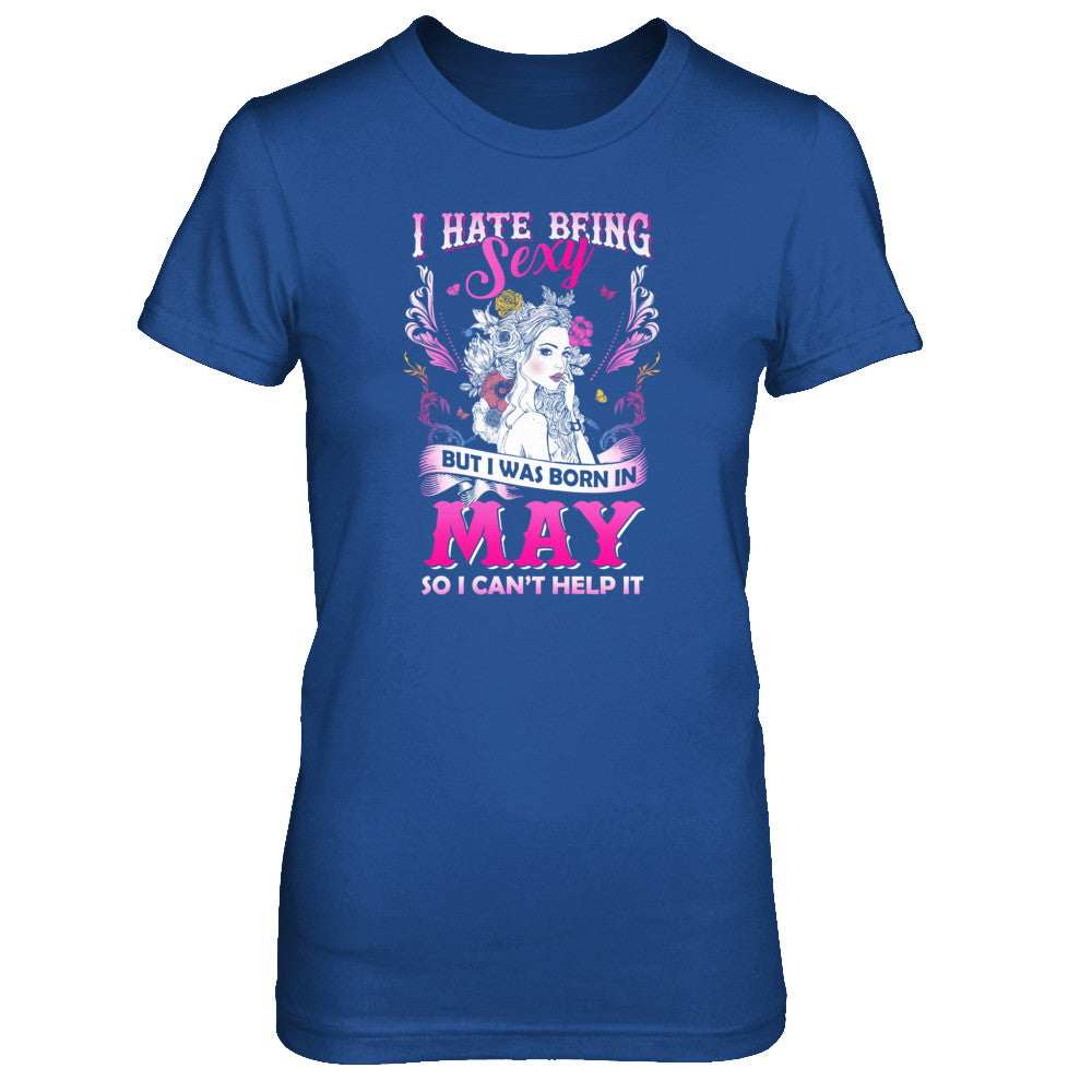 I Hate Being Sexy But I Was Born In May Birthday T-Shirt & Tank Top | Teecentury.com