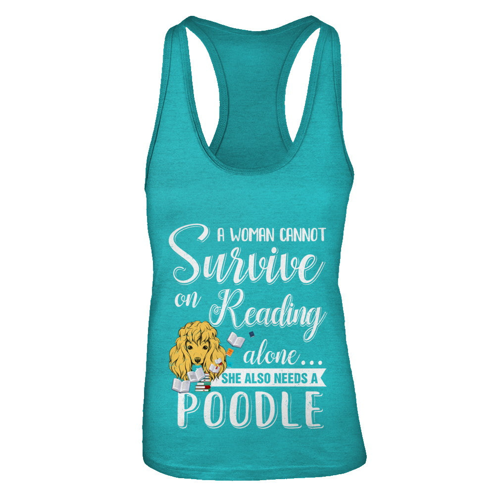 A Woman Cannot Survive On Reading Alone Poodle T-Shirt & Tank Top | Teecentury.com