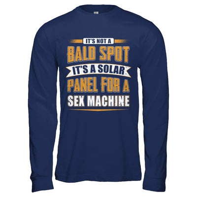 It's Not A Bald Spot It's A Solar Panel For A Sex Machine T-Shirt & Hoodie | Teecentury.com