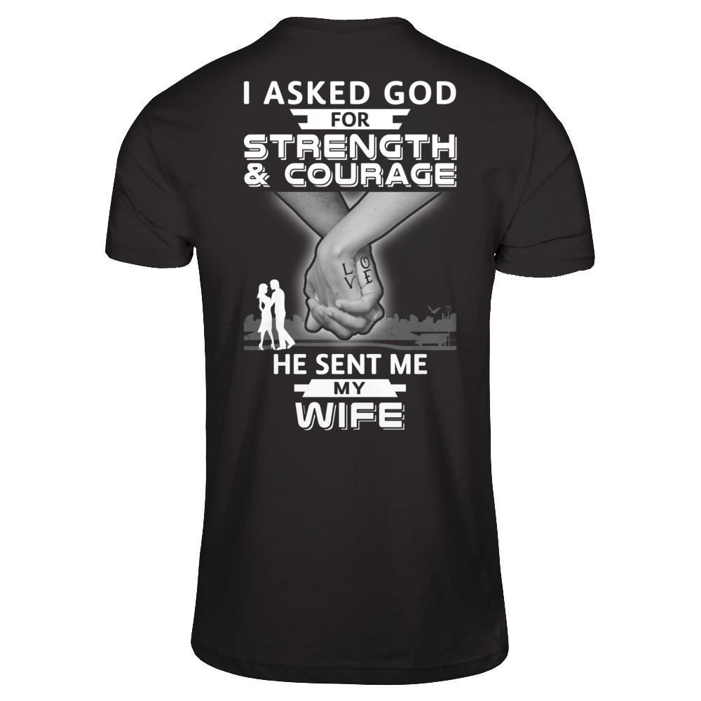 I Asked God For Strength And Courage He Sent Me My Wife T-Shirt & Hoodie | Teecentury.com
