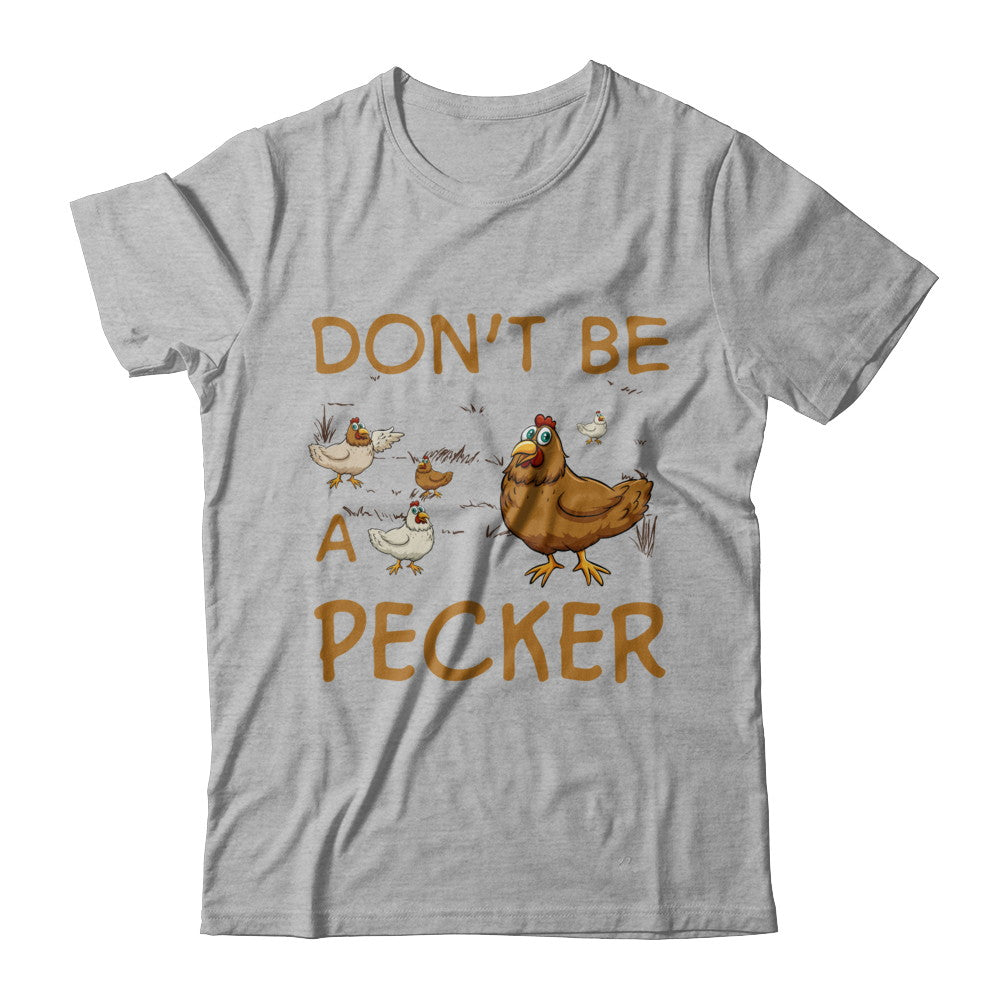 Don't Be A Pecker Chicken Farmer T-Shirt & Hoodie | Teecentury.com