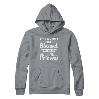 This Mommy Is Blessed With A Little Princess Mothers Day T-Shirt & Hoodie | Teecentury.com