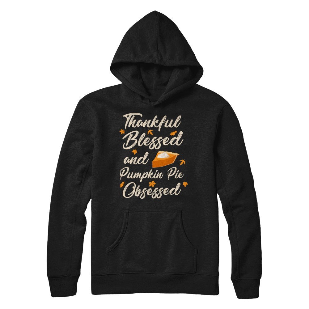 Thankful Blessed And Pumpkin Pie Obsessed Grateful T-Shirt & Sweatshirt | Teecentury.com