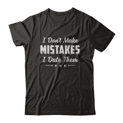 Funny Sayings I Don't Make Mistakes I Date Them T-Shirt & Hoodie | Teecentury.com