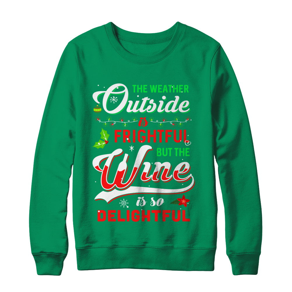 The Weather Outside Is Frightful But The Wine Is So Delightful T-Shirt & Sweatshirt | Teecentury.com