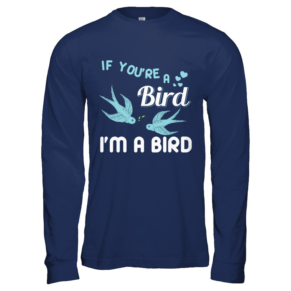 If You're A Bird I'm A Bird Couple Valentine Day Gift T-Shirt & Hoodie | Teecentury.com