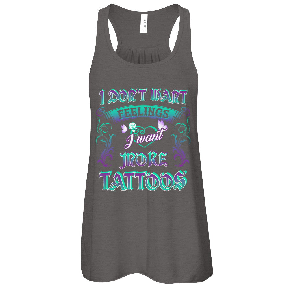 I Don't Want Feelings I Want More Tattoos T-Shirt & Tank Top | Teecentury.com