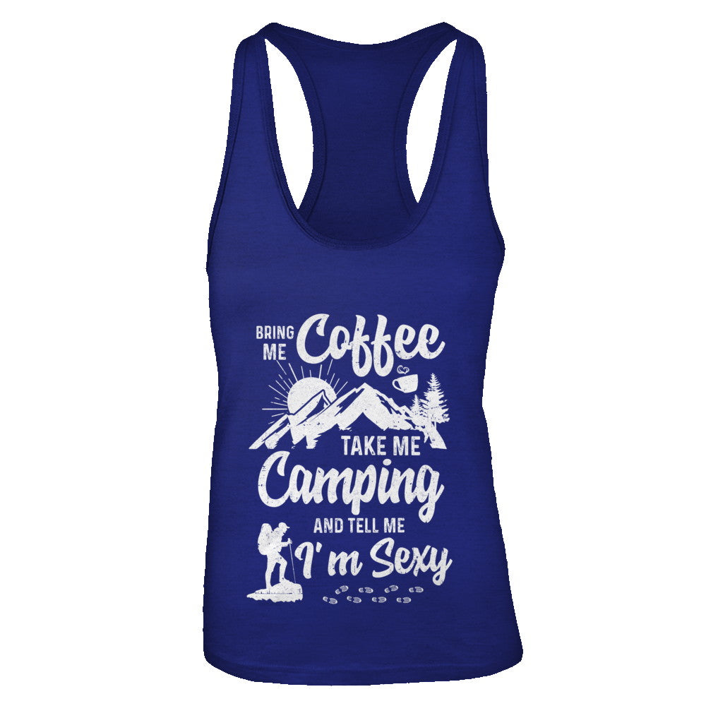 Bring Me Coffee Take Me Camping And Tell Me Sexy T-Shirt & Tank Top | Teecentury.com