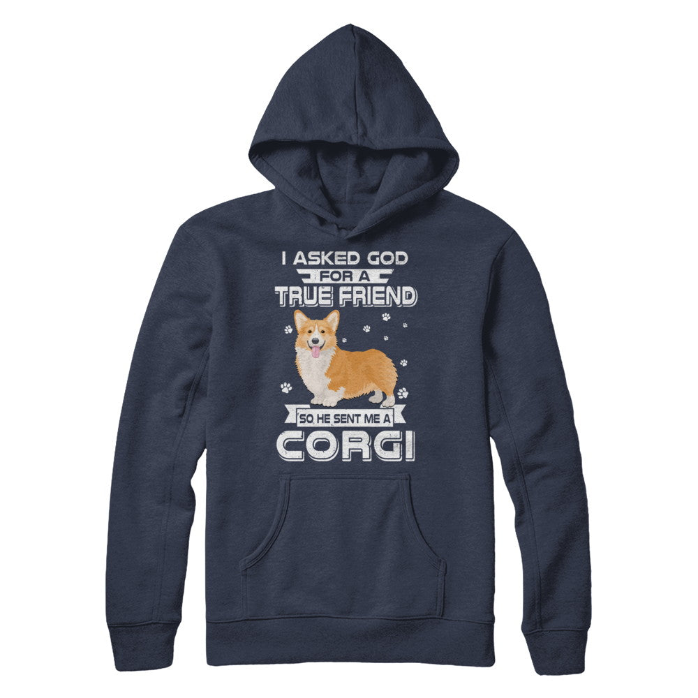 I Asked God For A True Friend So Sent Me Corgi Dog T-Shirt & Hoodie | Teecentury.com