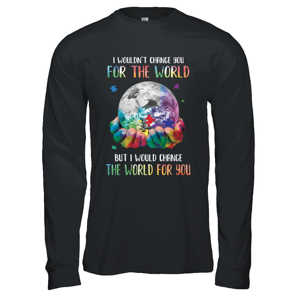 I Would Change The World For You Autism Awareness T-Shirt & Hoodie | Teecentury.com