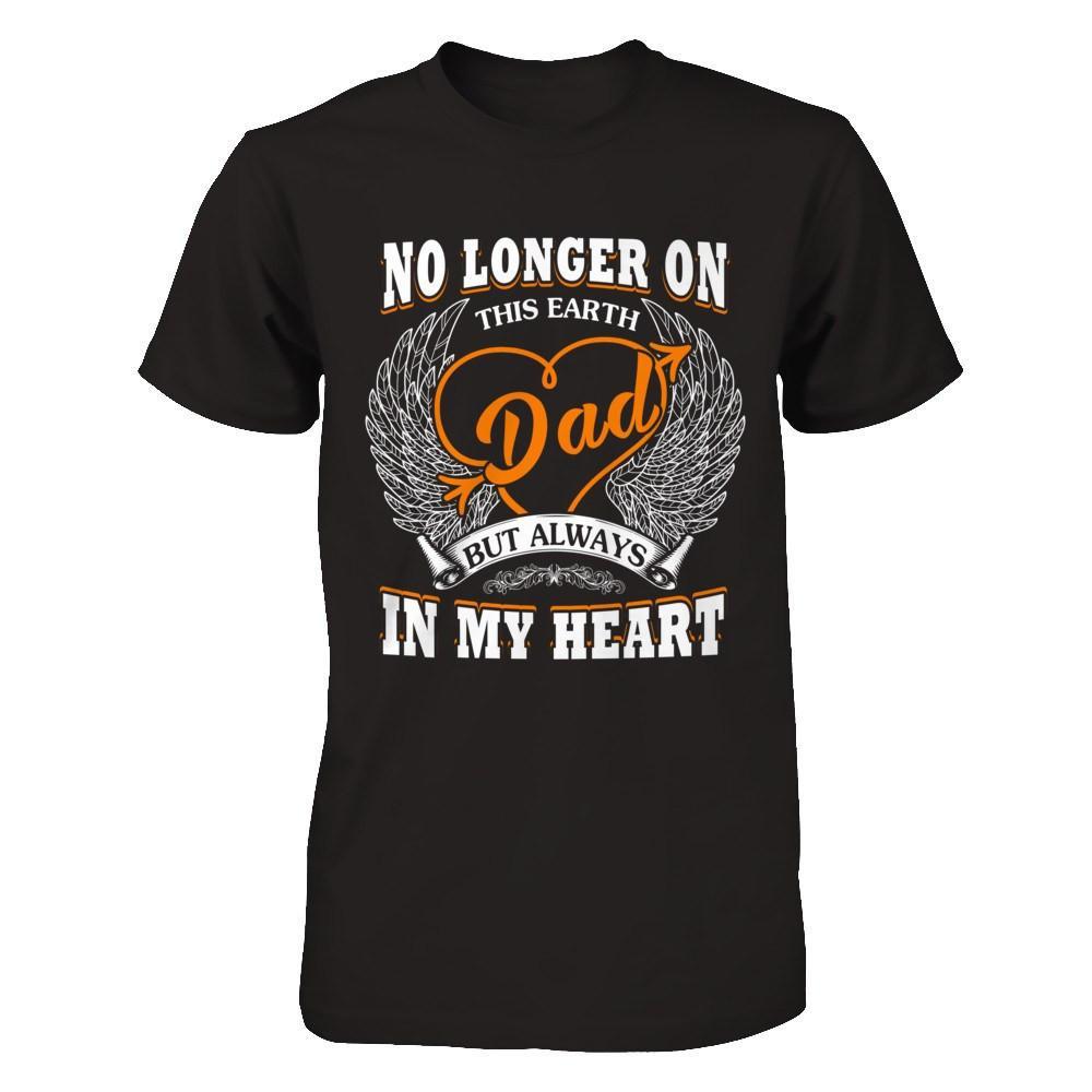 Dad No Longer On This Earth But Always In My Heart T-Shirt & Hoodie | Teecentury.com