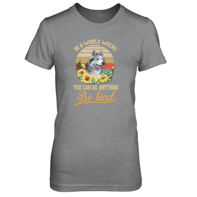 In A World Where You Can Be Anything Be Kind Siberian Husky Sunflow T-Shirt & Tank Top | Teecentury.com