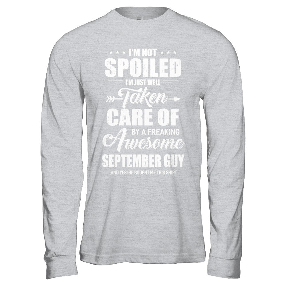I Am Not Spoiled Just Well Taken Care Of September Guy T-Shirt & Hoodie | Teecentury.com