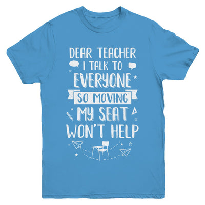 Dear Teacher I Talk To Everyone So Moving My Seat Youth Youth Shirt | Teecentury.com