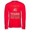 Vintage 45Th Birthday Took Me 45 Years Old Look This Good T-Shirt & Hoodie | Teecentury.com