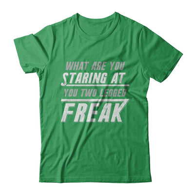 What Are You Staring At You Two Legged Freak T-Shirt & Hoodie | Teecentury.com
