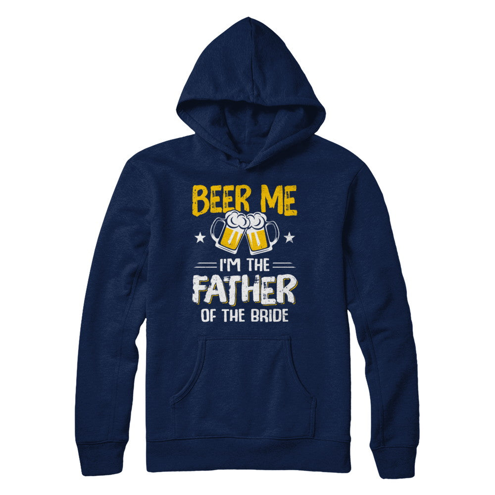 Beer Me I'm The Father Of The Bride Father's Day Gift T-Shirt & Hoodie | Teecentury.com